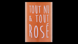 Tout Nu & Tout Rosé - トゥ・ニュ・エ・トゥ・ロゼ